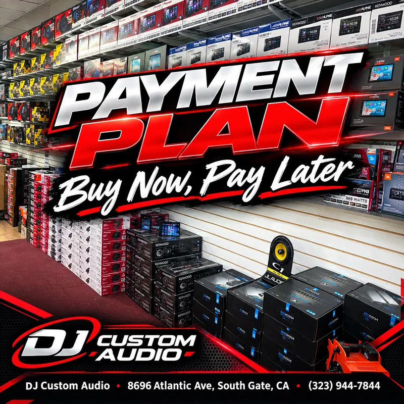 Payment Plan, Buy Now, Pay Later at DJ Custom Audio in South Gate